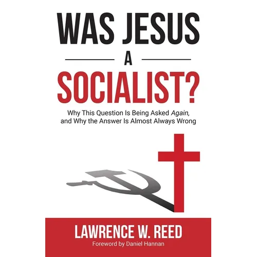 Was Jesus a Socialist?: Why This Question Is Being Asked Again, and Why the Answer Is Almost Always Wrong - Paperback