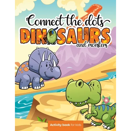 Connect the dots: Dinosaurs and monsters - Activity book for kids: Challenging and Fun Dot to Dot Puzzles for Kids, Toddlers, Boys and G - Paperback