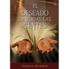 El Deseado de Todas las Gentes: (Historia de la Redención, cristología adventista, Comentario Histórico de los Evangelios y Eventos de los últimos día - Paperback
