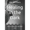 Healing in the Dark: this is more for me than you - Paperback