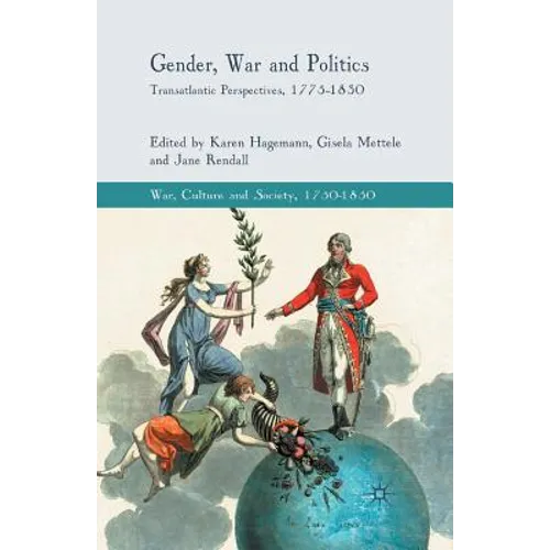 Gender, War and Politics: Transatlantic Perspectives, 1775-1830 - Paperback