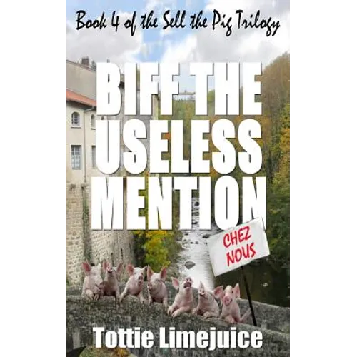 Biff the Useless Mention: Book 4 of the Sell the Pig trilogy - Paperback