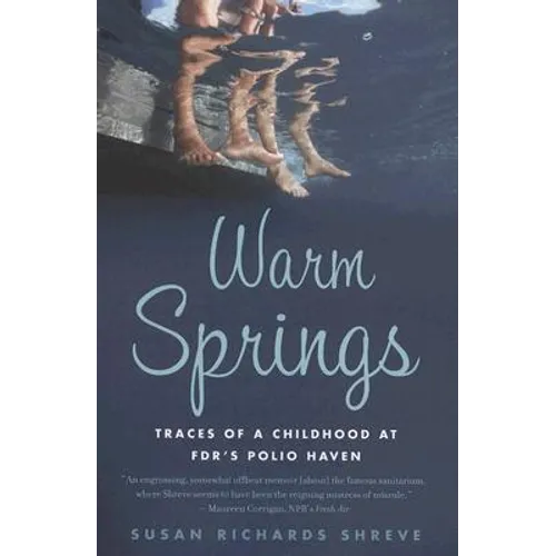 Warm Springs: Traces of a Childhood at Fdr's Polio Haven - Paperback