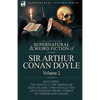 The Collected Supernatural and Weird Fiction of Sir Arthur Conan Doyle: 2-Including the Novella 'The Doings of Raffles Haw, ' Two Novelettes and Fourt - Hardcover