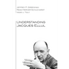 Understanding Jacques Ellul - Paperback