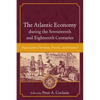 The Atlantic Economy during the Seventeenth and Eighteenth Centuries: Organization, Operation, Practice, and Personnel - Paperback