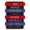 100 Bible Verses That Made America: Defining Moments That Shaped Our Enduring Foundation of Faith - Paperback