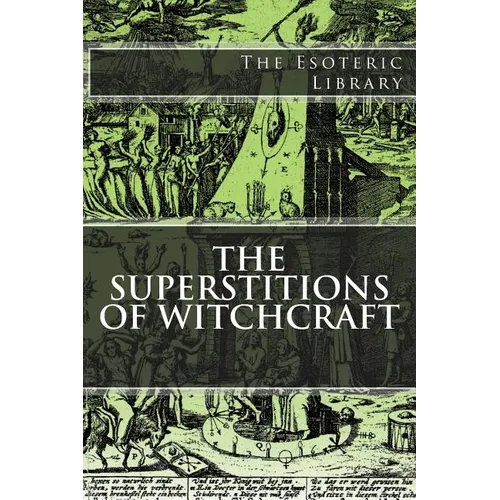 The Esoteric Library: The Superstitions of Witchcraft - Paperback
