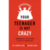 Your Teenager Is Not Crazy: Understanding Your Teen's Brain Can Make You a Better Parent - Paperback
