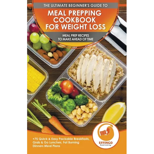 Meal Prepping Cookbook for Weight Loss: The Ultimate Beginners Guide to Meal Prep Recipes To Make Ahead of Time - 75 Quick & Easy Packable Breakfasts, - Paperback
