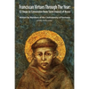 Franciscan Virtues through the Year: 52 Steps to Conversion from Saint Francis of Assisi - Paperback