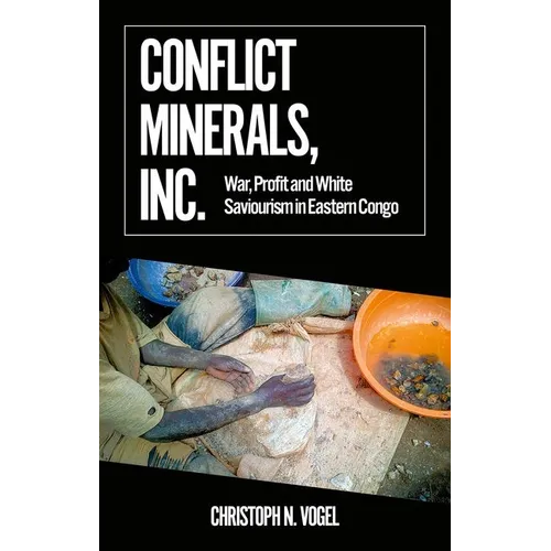 Conflict Minerals, Inc.: War, Profit and White Saviourism in Eastern Congo - Paperback