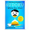 Will Shortz Presents Sudoku While You Wait: 200 Puzzles to Pass the Time - Paperback