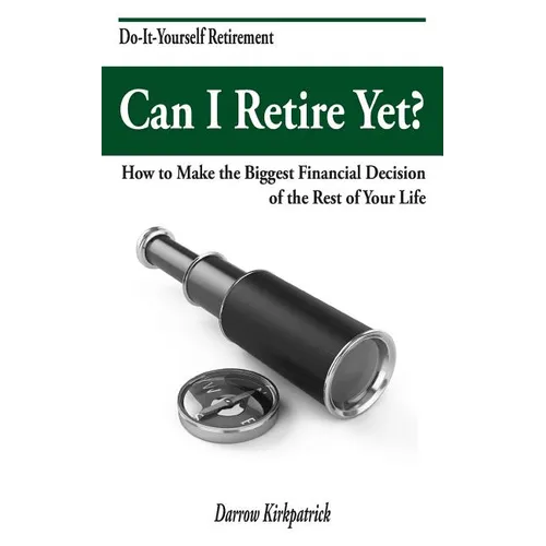 Can I Retire Yet?: How to Make the Biggest Financial Decision of the Rest of Your Life - Paperback