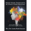 Mind Your Thoughts, Activate Your Healing: How the Mind Body Connection Causes Sickness, Healing and Aging - Paperback