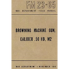 Browning Machine Gun, Caliber .50 HB, M2: War Department Field Manual FM 23-65, November 1944 - Paperback