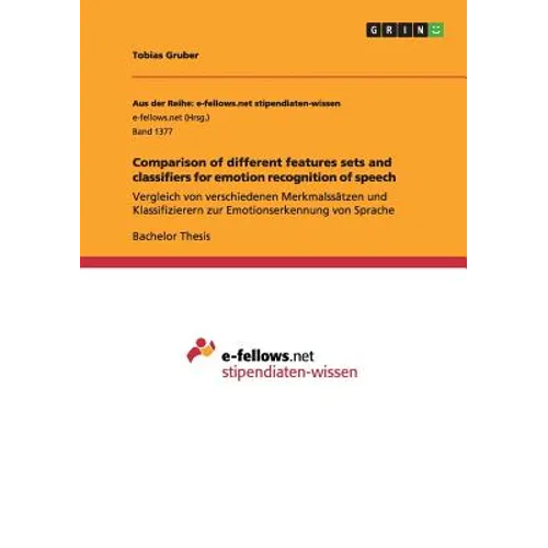 Comparison of different features sets and classifiers for emotion recognition of speech: Vergleich von verschiedenen Merkmalssätzen und Klassifizierer - Paperback