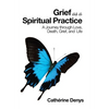 Grief as a Spiritual Practice: A Journey Through Love, Death, Grief, and Life - Hardcover