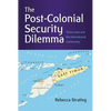 The Post-Colonial Security Dilemma: Timor-Leste and the International Community - Paperback