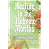 Healing in the Hebrew Months: Prophetic Strategies in the Tribes, Constellations, Gates, and Gems - Paperback