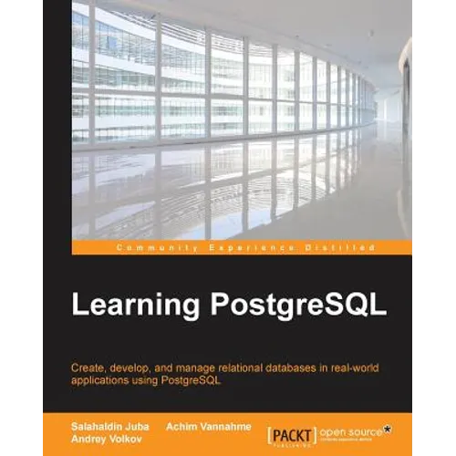Learning PostgreSQL: Create, develop and manage relational databases in real world applications using PostgreSQL - Paperback