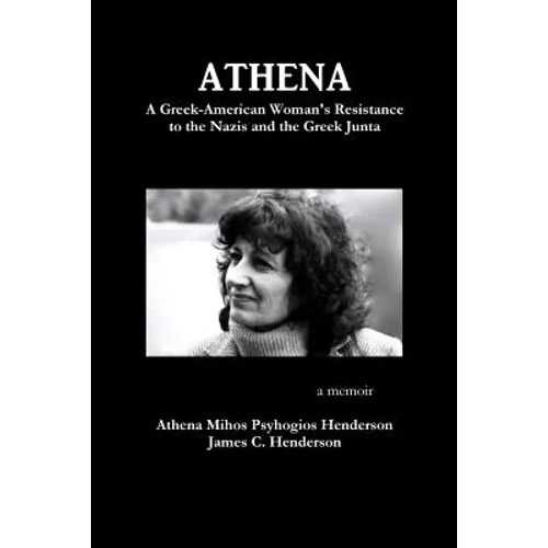 Athena: A Greek-American Woman's Resistance to the Nazis and the Greek Junta - Paperback