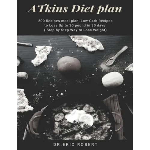 Atkins Diet Plan: 200 Recipes meal plan, Low-Carb Recipes to Loss Up to 20 pound in 30 days ( Step by Step Way to Loss Weight) - Paperback