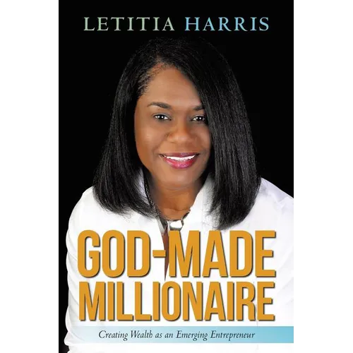 God-Made Millionaire: Creating Wealth as an Emerging Entrepreneur - Paperback