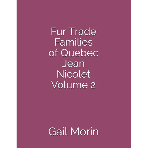 Fur Trade Families of Quebec Jean Nicolet Volume 2 - Paperback