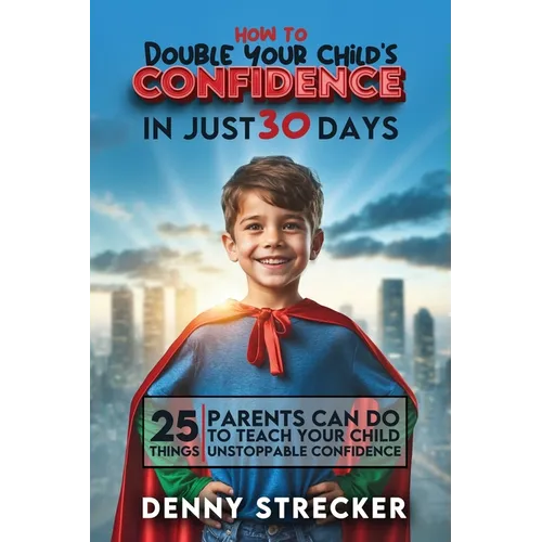 How To Double Your Child's Confidence in Just 30 Days - Paperback