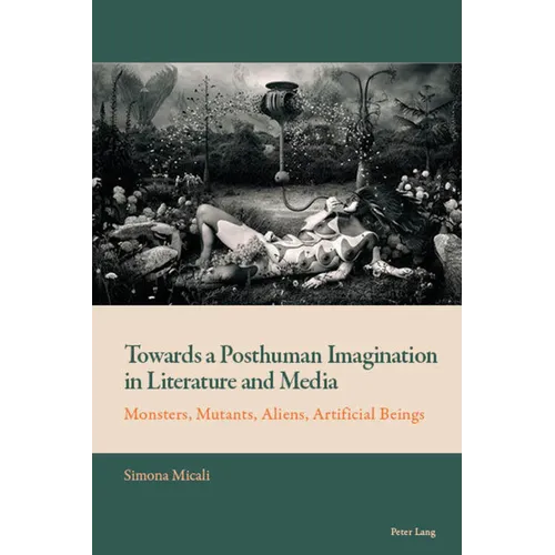 Towards a Posthuman Imagination in Literature and Media: Monsters, Mutants, Aliens, Artificial Beings - Paperback
