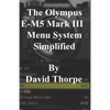 The Olympus E-M5 Mark III Menu System Simplified - Paperback