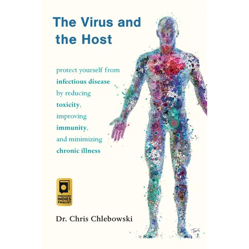 The Virus and the Host: Protect Yourself from Infectious Disease by Reducing Toxicity, Improving Immunity, and Minimizing Chronic Illness - Paperback