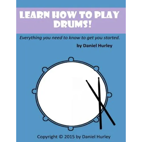 Learn How to Play Drums!: Everything you need to know to get you started - Paperback