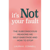 It's Not Your Fault: The Subconscious Reasons We Self-Sabotage and How to Stop - Paperback