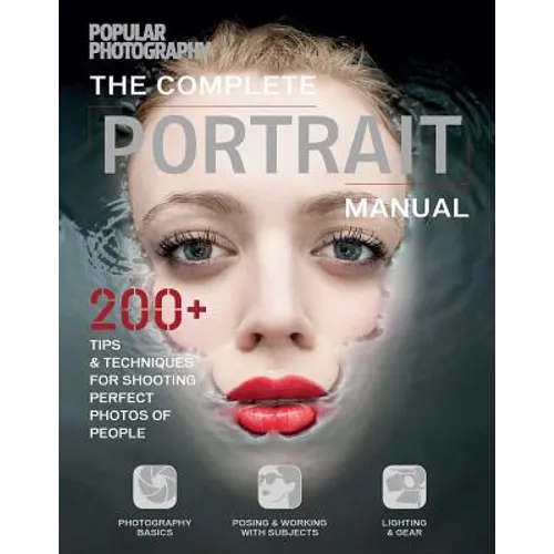 The Complete Portrait Manual (Popular Photography): 200+ Tips and Techniques for Shooting Perfect Photos of People - Paperback