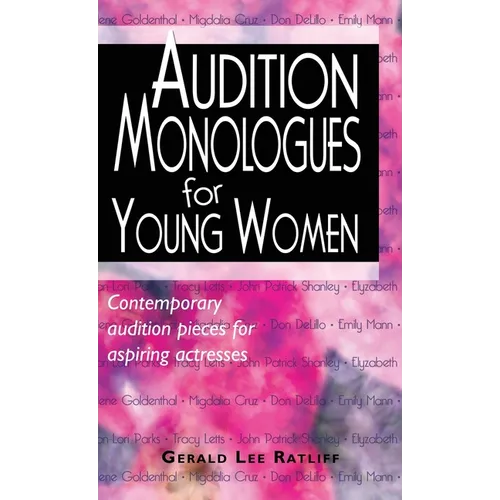Audition Monologues for Young Women: Contemporary Audition Pieces for Aspiring Actresses - Hardcover