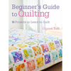 Beginner's Guide to Quilting: 16 Projects to Learn to Quilt - Paperback