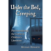 Under the Bed, Creeping: Psychoanalyzing the Gothic in Children's Literature - Paperback