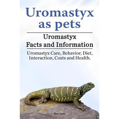 Uromastyx as pets. Uromastyx Facts and Information. Uromastyx Care, Behavior, Diet, Interaction, Costs and Health. - Paperback