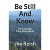 Be Still And Know: Fresh Insights From Psalm 46:10 - Paperback