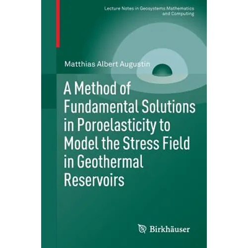 A Method of Fundamental Solutions in Poroelasticity to Model the Stress Field in Geothermal Reservoirs - Paperback