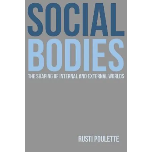 Social Bodies: The Shaping of Internal and External Worlds - Paperback