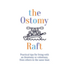 The Ostomy Raft: Practical tips for living with an ileostomy or colostomy, from others in the same boat - Paperback