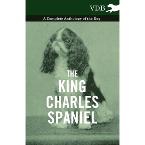 The King Charles Spaniel - A Complete Anthology of the Dog - Paperback