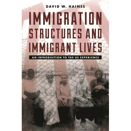 Immigration Structures and Immigrant Lives: An Introduction to the Us Experience - Paperback