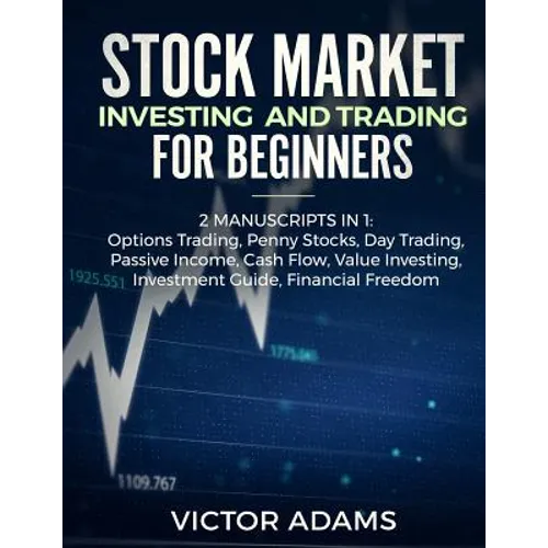 Stock Market Investing and Trading for Beginners (2 Manuscripts in 1): Options trading Penny Stocks Day Trading Passive Income Cash Flow Value Investi - Paperback