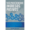 Guía Para Generar Ingresos Pasivos: Cree Ingresos Pasivos Con El Comercio Electrónico Usando Shopify, Amazon FBA, Marketing De Afiliación, Arbitraje M - Paperback