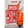 Smoking Fish and Seafood: Complete Smoker Cookbook for Real Barbecue, Ultimate How-To Guide for Smoked Fish and Seafood - Paperback