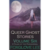 Queer Ghost Stories Volume Six: 3 Tales of the Paranormal - Paperback